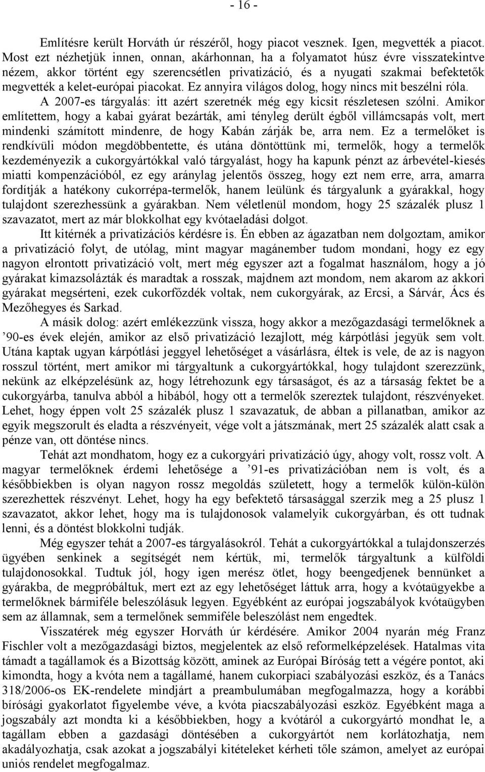 piacokat. Ez annyira világos dolog, hogy nincs mit beszélni róla. A 2007-es tárgyalás: itt azért szeretnék még egy kicsit részletesen szólni.