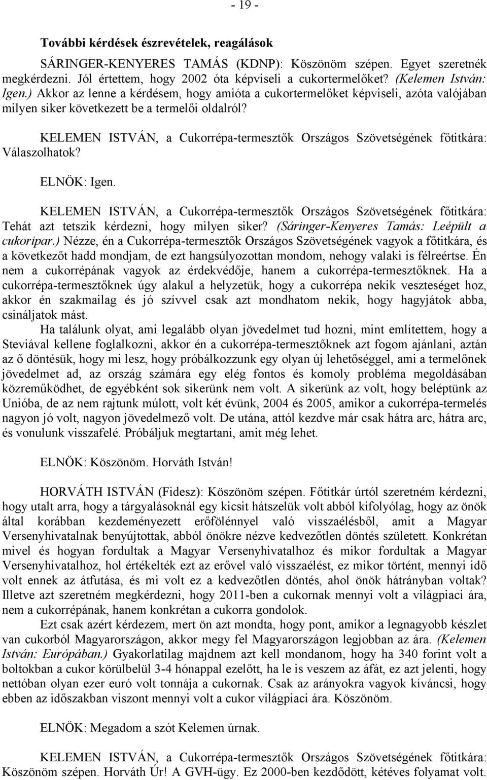 KELEMEN ISTVÁN, a Cukorrépa-termesztők Országos Szövetségének főtitkára: Válaszolhatok? ELNÖK: Igen.