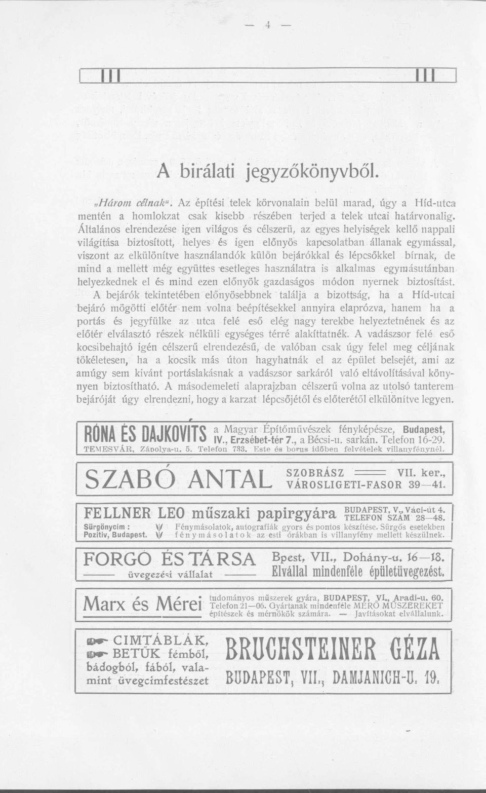 külön bejáró kkal é3 lépcsőkkel bírnak, de mind a mellett még együttes 'esetleges használatra is alkalmas egymásutánban helyezkednek el és mind ezen előnyök gazdaságos módon nyernek biztosítást.