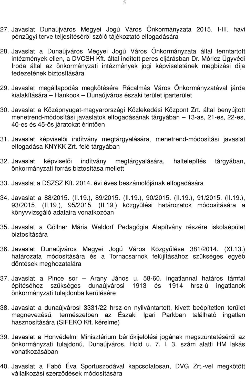 Móricz Ügyvédi Iroda által az önkormányzati intézmények jogi képviseletének megbízási díja fedezetének biztosítására 29.