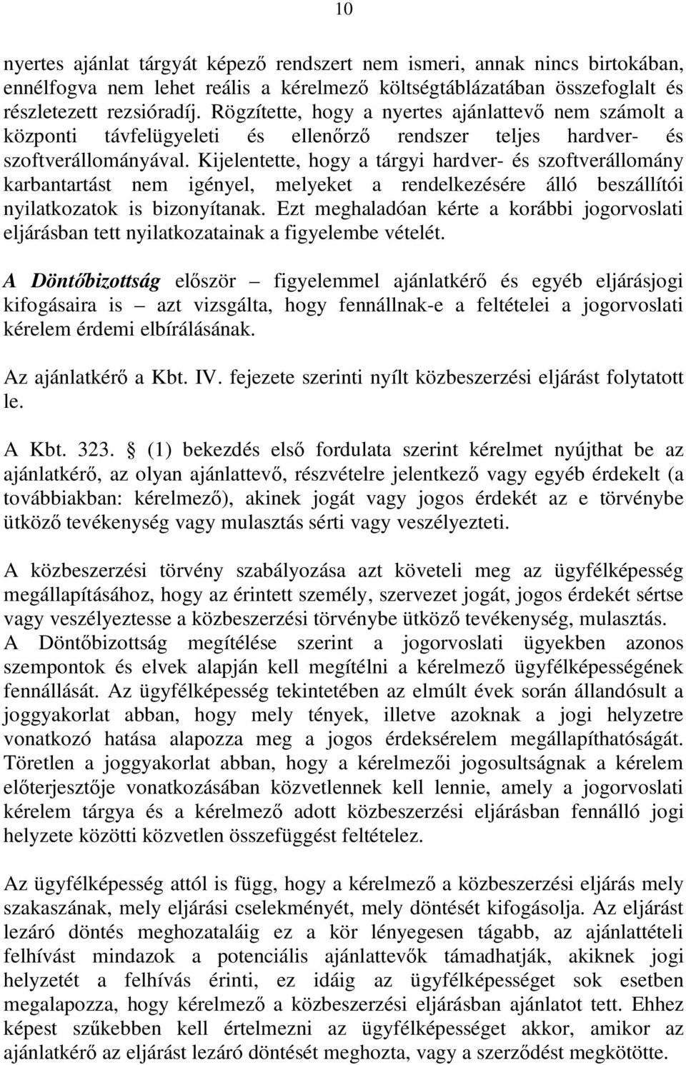 Kijelentette, hogy a tárgyi hardver- és szoftverállomány karbantartást nem igényel, melyeket a rendelkezésére álló beszállítói nyilatkozatok is bizonyítanak.