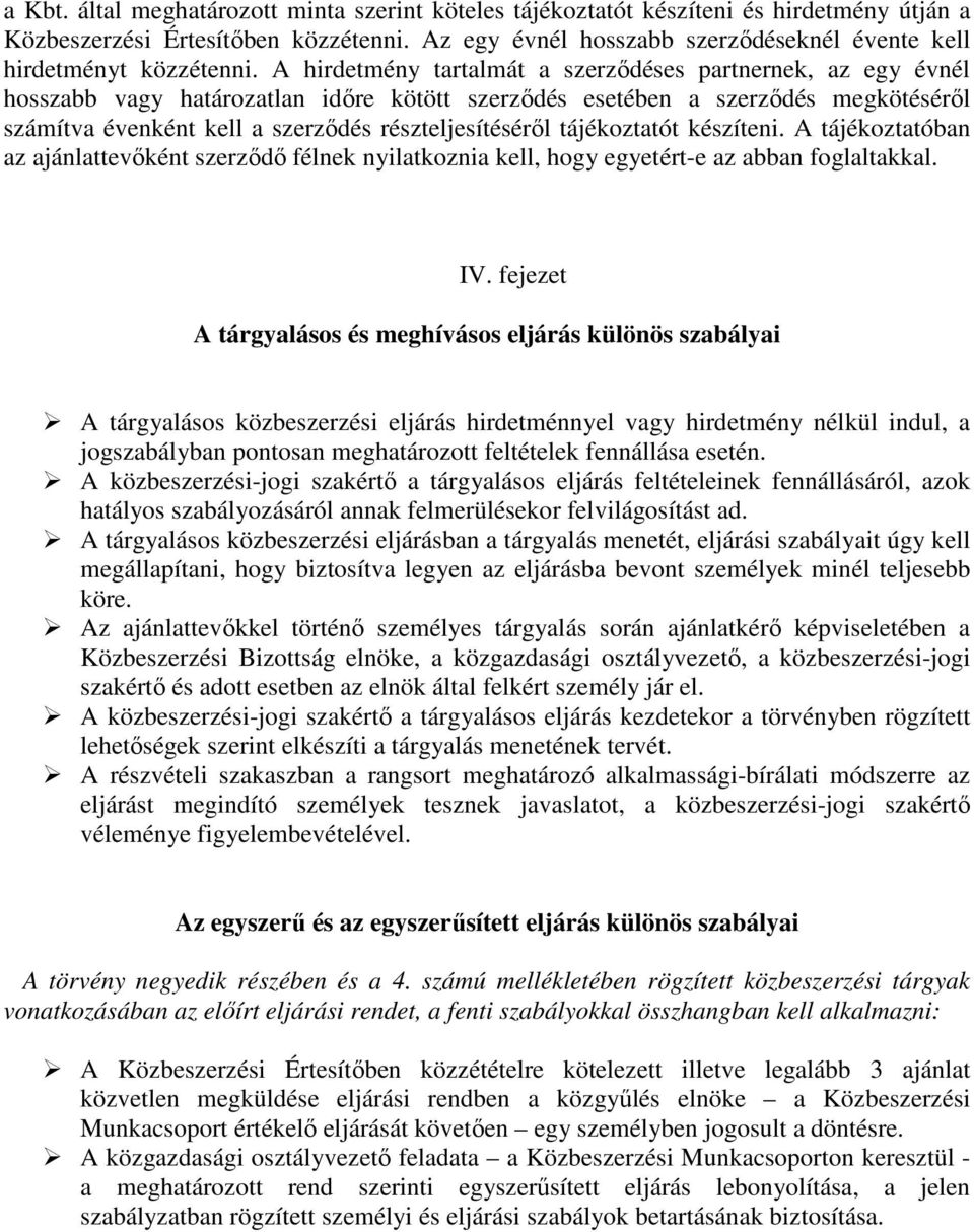 A hirdetmény tartalmát a szerződéses partnernek, az egy évnél hosszabb vagy határozatlan időre kötött szerződés esetében a szerződés megkötéséről számítva évenként kell a szerződés részteljesítéséről