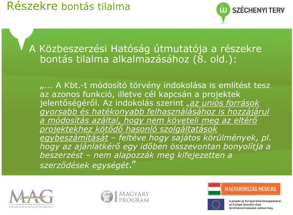 Az indokolás szerint az uniós források gyorsabb és hatékonyabb felhasználásához is hozzájárul a módosítás azáltal, hogy nem követeli meg az eltérő