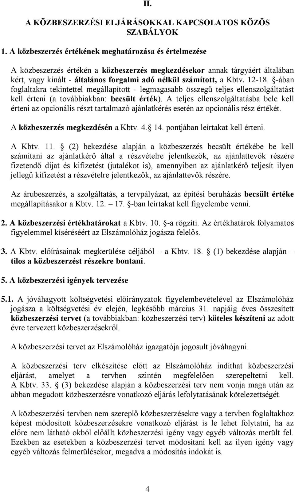 12-18. -ában foglaltakra tekintettel megállapított - legmagasabb összegű teljes ellenszolgáltatást kell érteni (a továbbiakban: becsült érték).