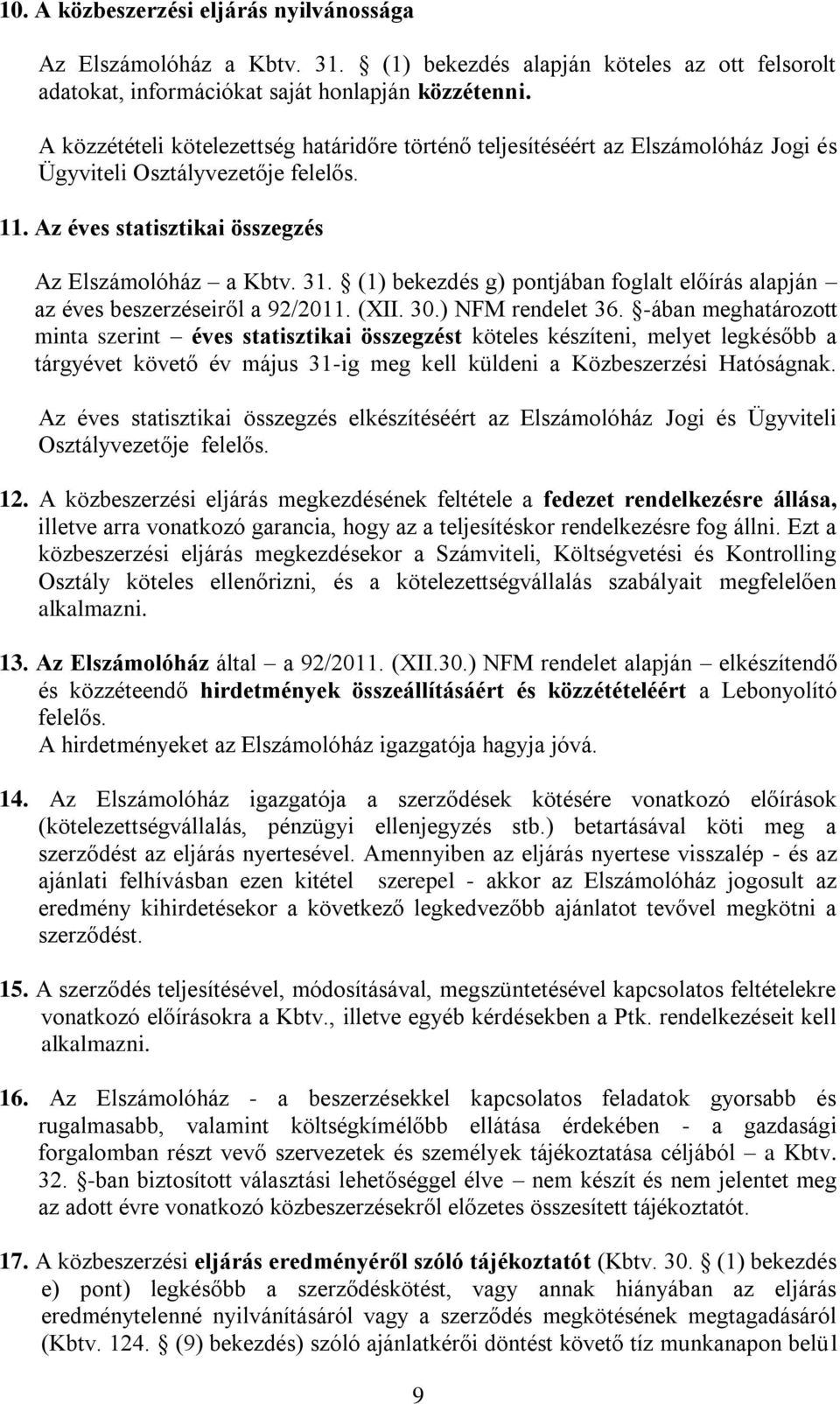 (1) bekezdés g) pontjában foglalt előírás alapján az éves beszerzéseiről a 92/2011. (XII. 30.) NFM rendelet 36.