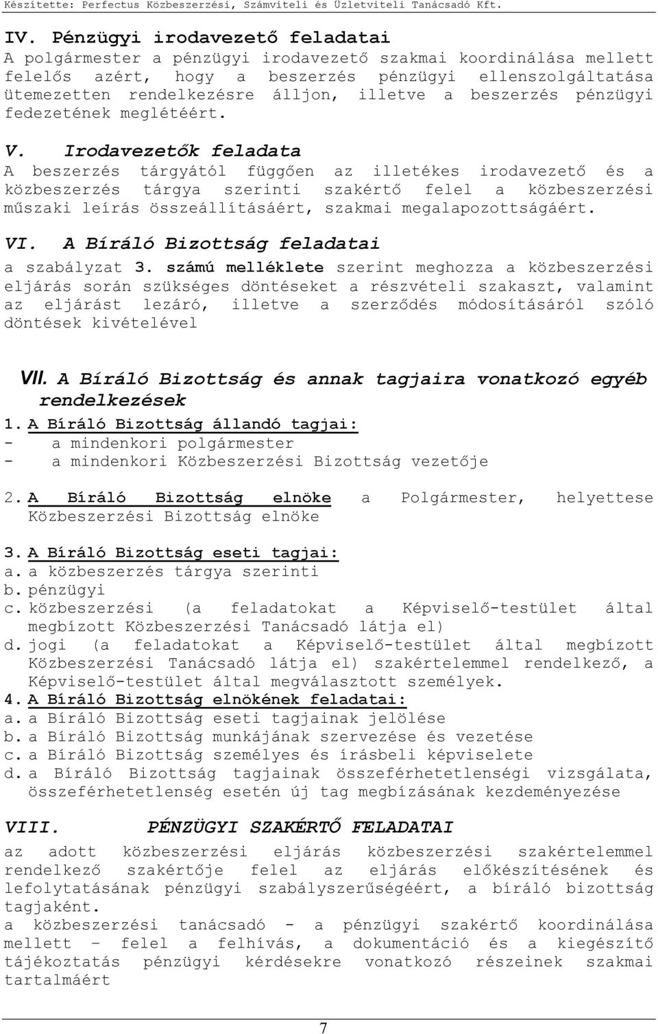 Irodavezetık feladata A beszerzés tárgyától függıen az illetékes irodavezetı és a közbeszerzés tárgya i szakértı felel a közbeszerzési mőszaki leírás összeállításáért, szakmai megalapozottságáért. VI.