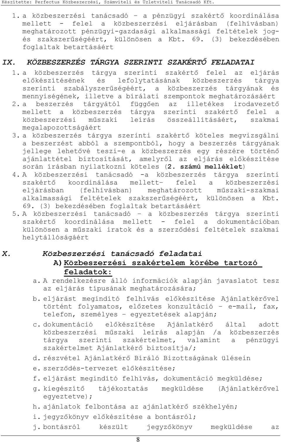 a közbeszerzés tárgya i szakértı felel az eljárás elıkészítésének és lefolytatásának közbeszerzés tárgya i szabályszerőségéért, a közbeszerzés tárgyának és mennyiségének, illetve a bírálati