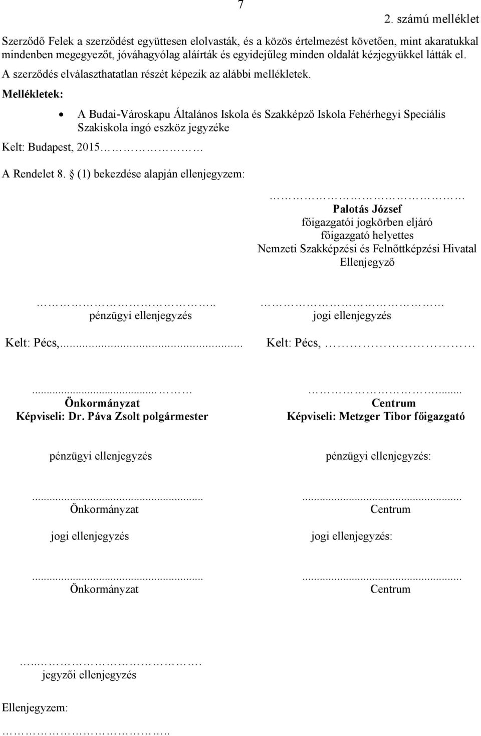 Mellékletek: A Budai-Városkapu Általános Iskola és Szakképző Iskola Fehérhegyi Speciális Szakiskola ingó eszköz jegyzéke Kelt: Budapest, 2015 A Rendelet 8.
