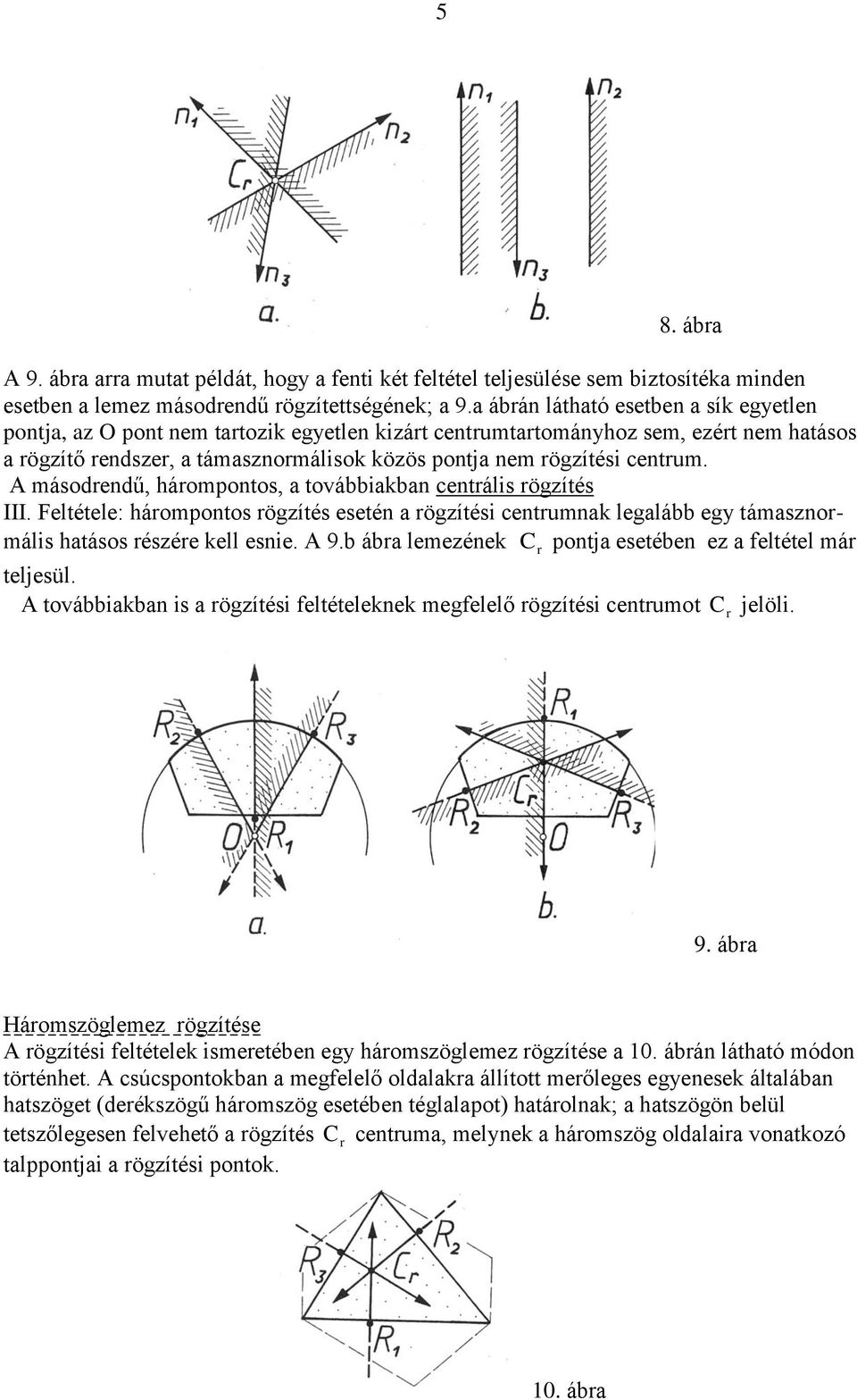 A másodendű, háompontos, a továbbiakban centális ögzítés III. Feltétele: háompontos ögzítés esetén a ögzítési centumnak legalább egy támasznomális hatásos észée kell esnie. A 9.