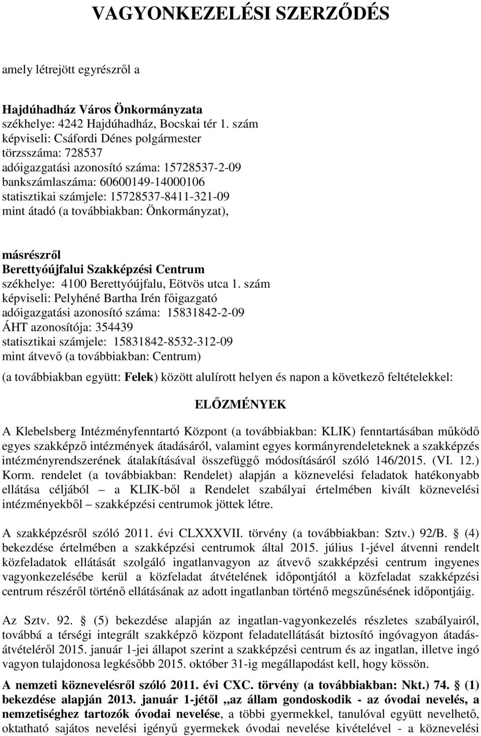 (a továbbiakban: Önkormányzat), másrészről Berettyóújfalui Szakképzési Centrum székhelye: 4100 Berettyóújfalu, Eötvös utca 1.