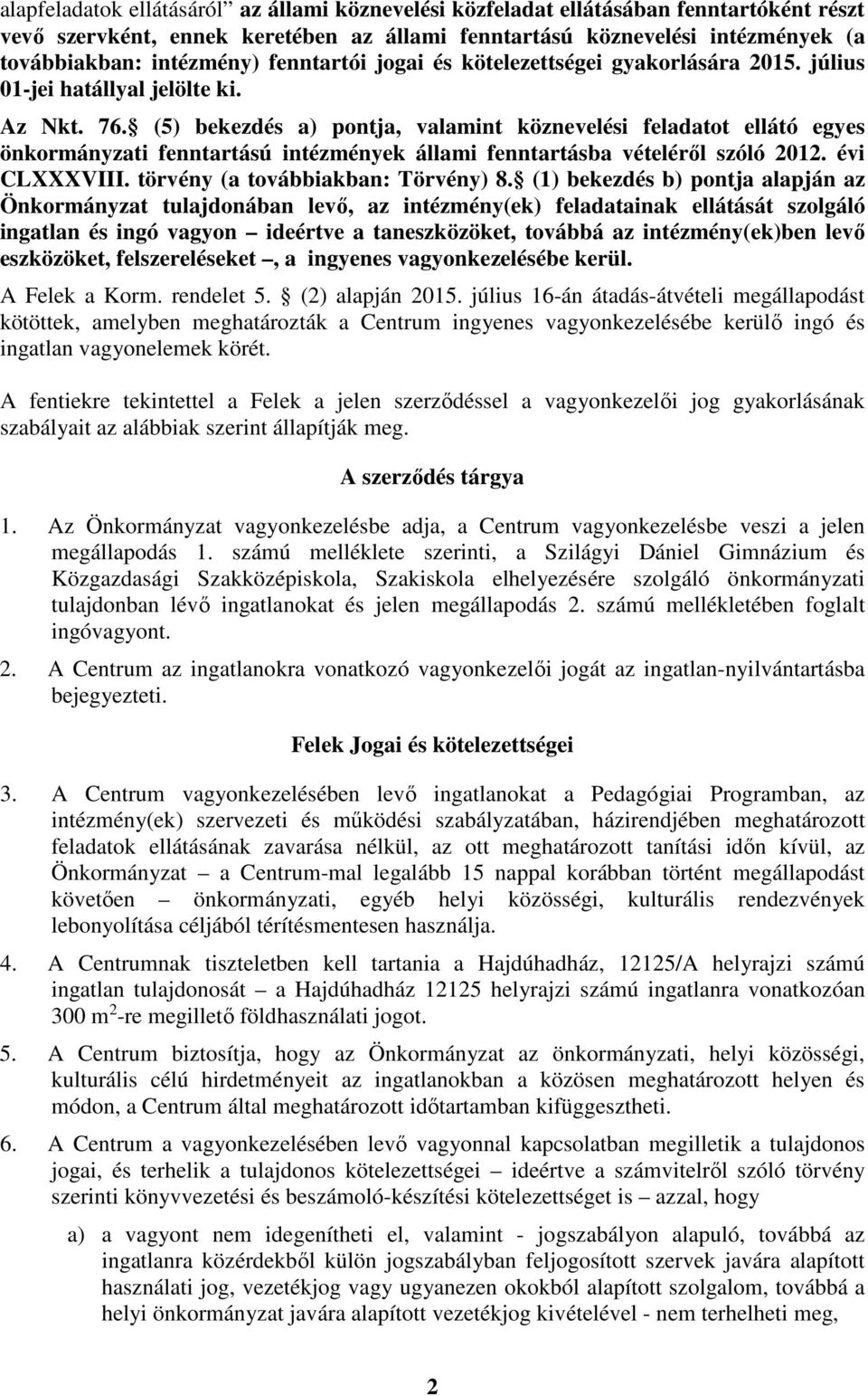 (5) bekezdés a) pontja, valamint köznevelési feladatot ellátó egyes önkormányzati fenntartású intézmények állami fenntartásba vételéről szóló 2012. évi CLXXXVIII. törvény (a továbbiakban: Törvény) 8.