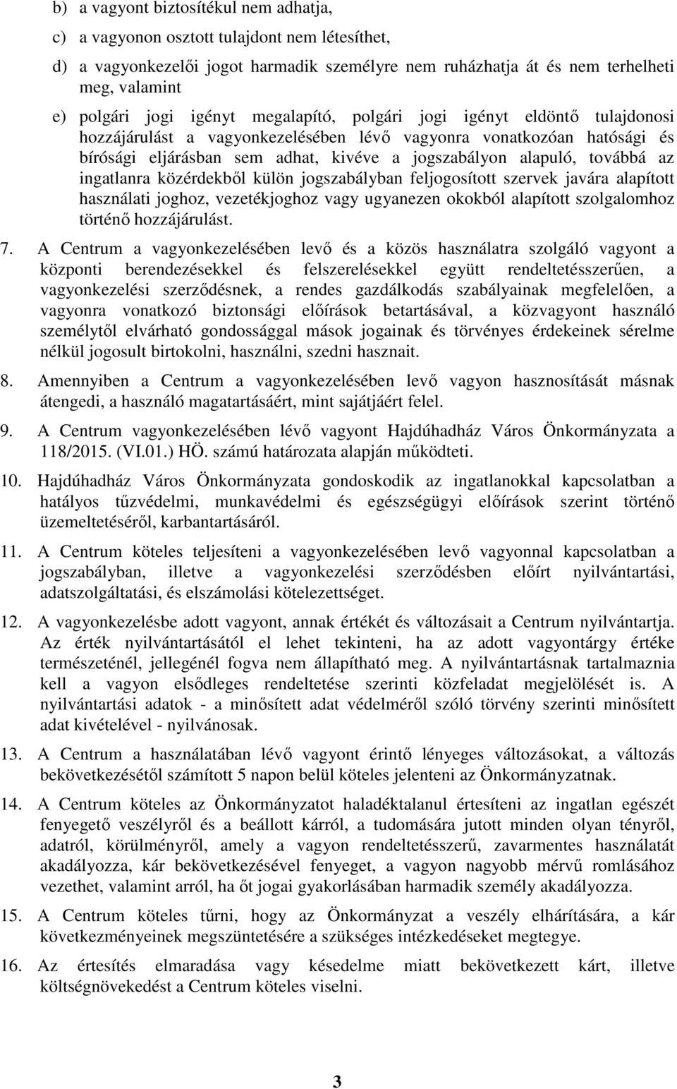 továbbá az ingatlanra közérdekből külön jogszabályban feljogosított szervek javára alapított használati joghoz, vezetékjoghoz vagy ugyanezen okokból alapított szolgalomhoz történő hozzájárulást. 7.