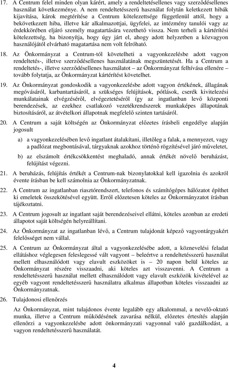 az intézmény tanulói vagy az érdekkörében eljáró személy magatartására vezethető vissza.