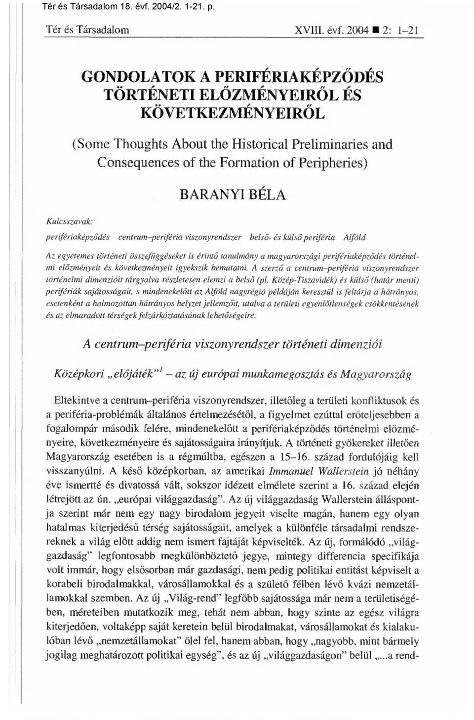 2004 2: 1-21 GONDOLATOK A PERIFÉRIAKÉPZ ŐDÉS TÖRTÉNETI ELŐZMÉNYEIRŐL ÉS KÖVETKEZMÉNYEIRŐL (Some Thoughts About the Historical Preliminaries and Consequences of the Formation of Peripheries) BARANYI
