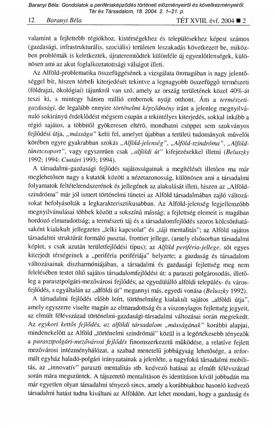 keletkeztek, újrateremt ődtek különféle új egyenl őtlenségek, különösen ami az akut foglalkoztatottsági válságot illeti.