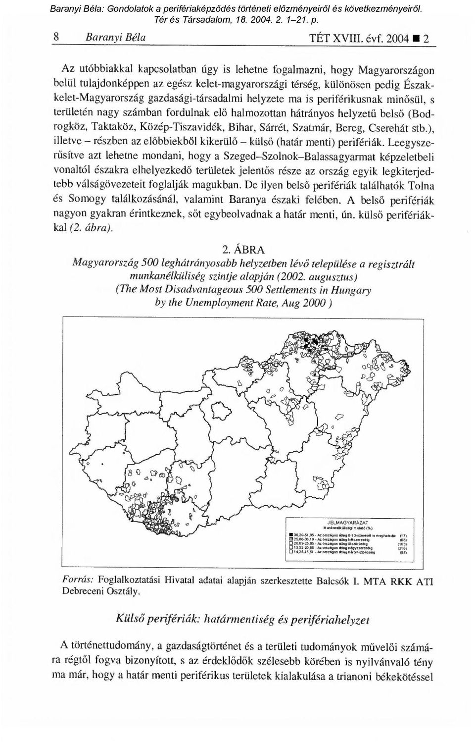 gazdasági-társadalmi helyzete ma is periférikusnak min ősül, s területén nagy számban fordulnak el ő halmozottan hátrányos helyzet ű belső (Bodrogköz, Taktaköz, Közép-Tiszavidék, Bihar, Sárrét,