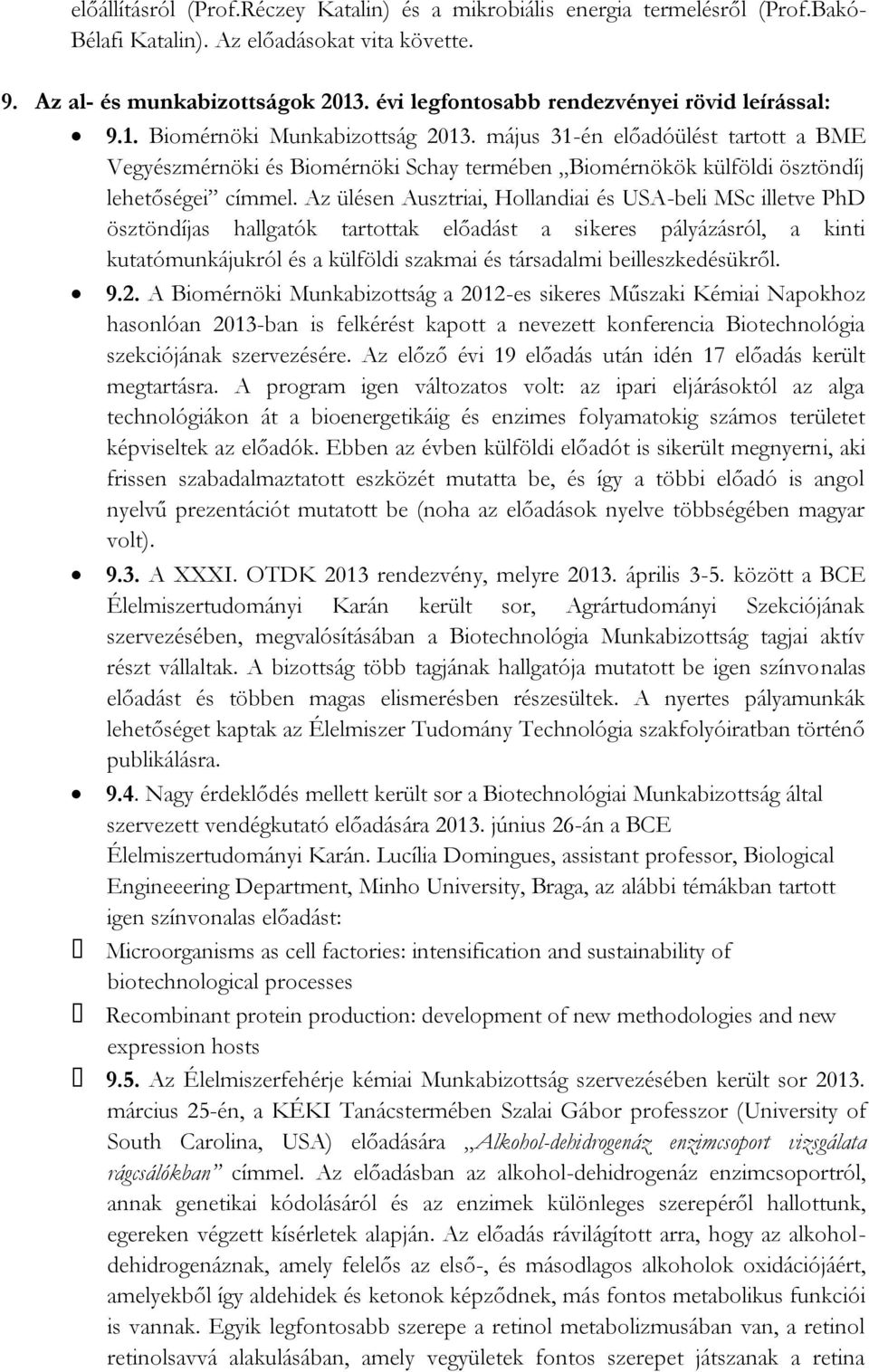május 31-én előadóülést tartott a BME Vegyészmérnöki és Biomérnöki Schay termében Biomérnökök külföldi ösztöndíj lehetőségei címmel.