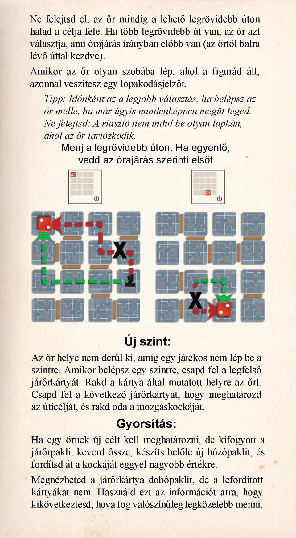 Ne felejtsd: A riasztó nem indul be olyan lapkán, ahol az őr tartózkodik. Menj a legrövidebb úton.