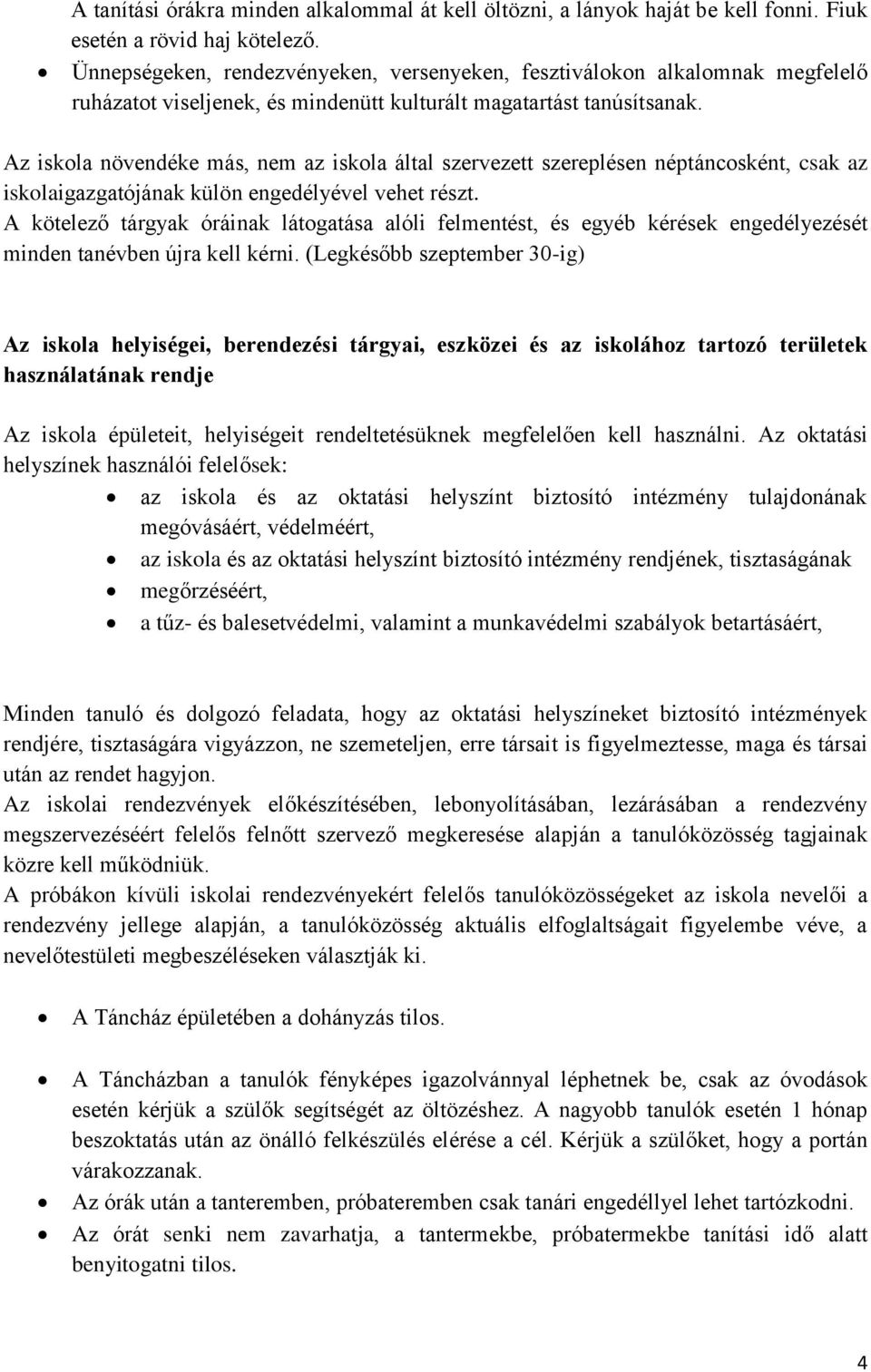 Az iskola növendéke más, nem az iskola által szervezett szereplésen néptáncosként, csak az iskolaigazgatójának külön engedélyével vehet részt.