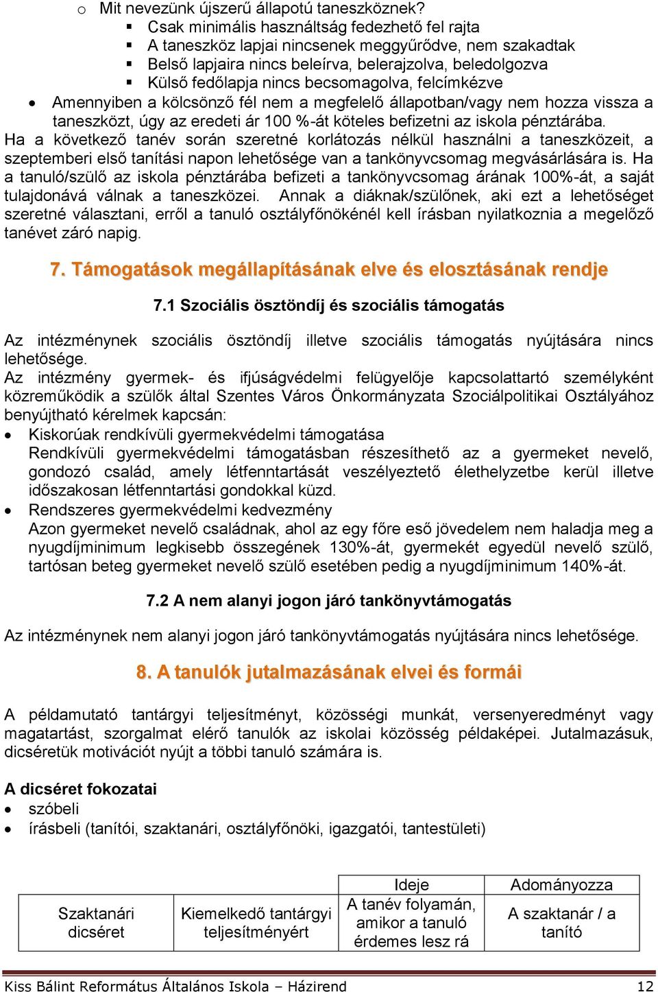 felcímkézve Amennyiben a kölcsönző fél nem a megfelelő állapotban/vagy nem hozza vissza a taneszközt, úgy az eredeti ár 100 %-át köteles befizetni az iskola pénztárába.