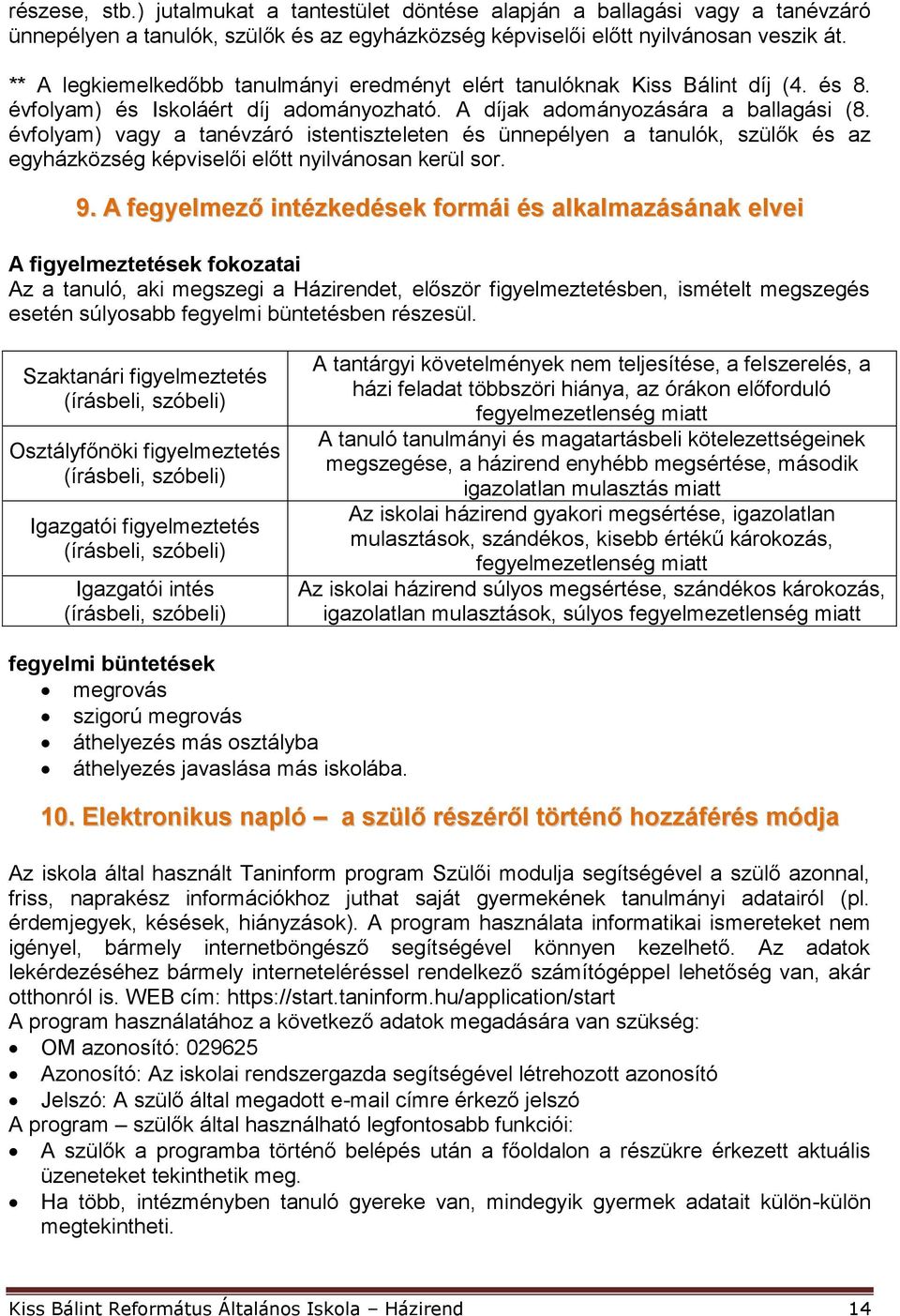 évfolyam) vagy a tanévzáró istentiszteleten és ünnepélyen a tanulók, szülők és az egyházközség képviselői előtt nyilvánosan kerül sor. 9.