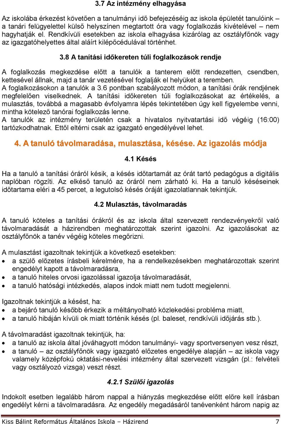 8 A tanítási időkereten túli foglalkozások rendje A foglalkozás megkezdése előtt a tanulók a tanterem előtt rendezetten, csendben, kettesével állnak, majd a tanár vezetésével foglalják el helyüket a