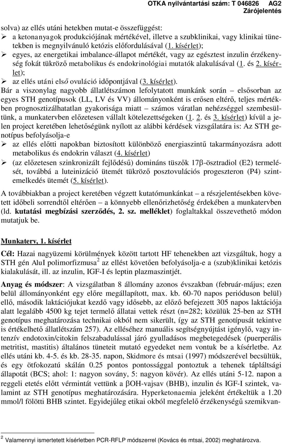 kísérlet); az ellés utáni első ovuláció időpontjával (3. kísérlet).