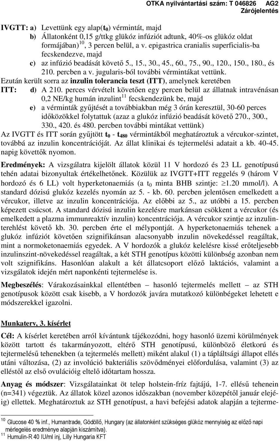 jugularis-ból további vérmintákat vettünk. Ezután került sorra az inzulin tolerancia teszt (ITT), amelynek keretében ITT: d) A 210.