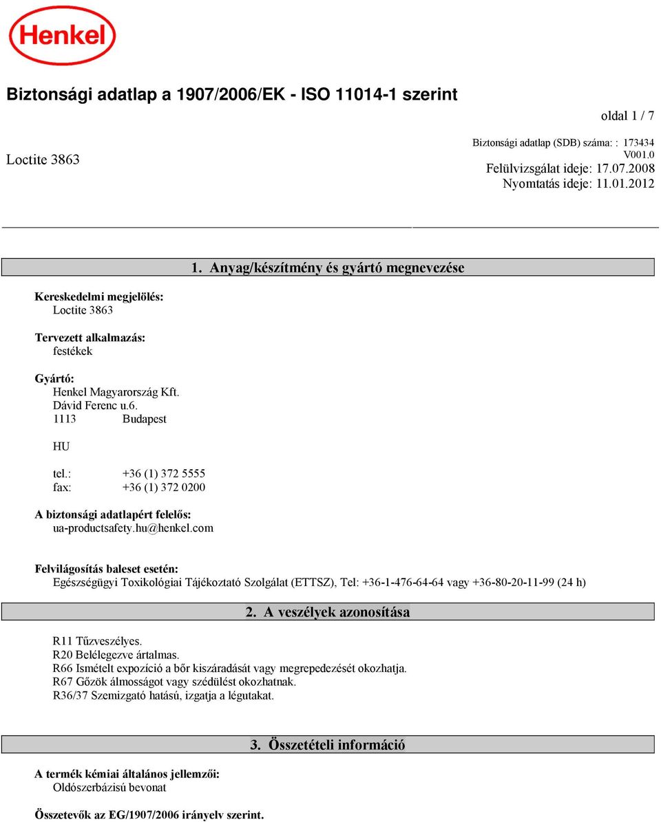 : +36 (1) 372 5555 fax: +36 (1) 372 0200 A biztonsági adatlapért felelős: ua-productsafety.hu@henkel.