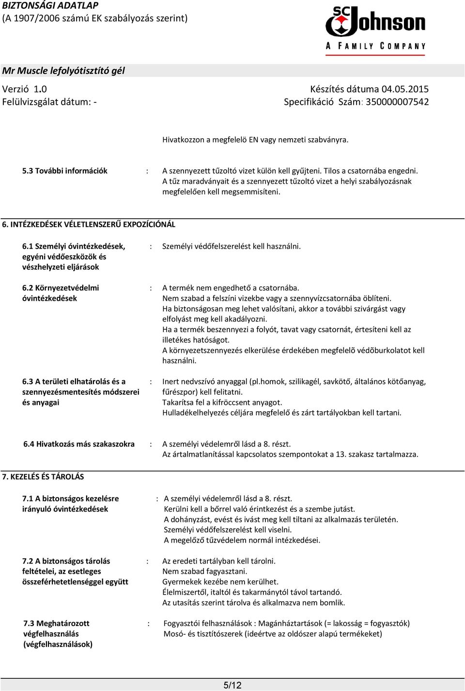 1 Személyi óvintézkedések, egyéni védőeszközök és vészhelyzeti eljárások 6.2 Környezetvédelmi óvintézkedések 6.