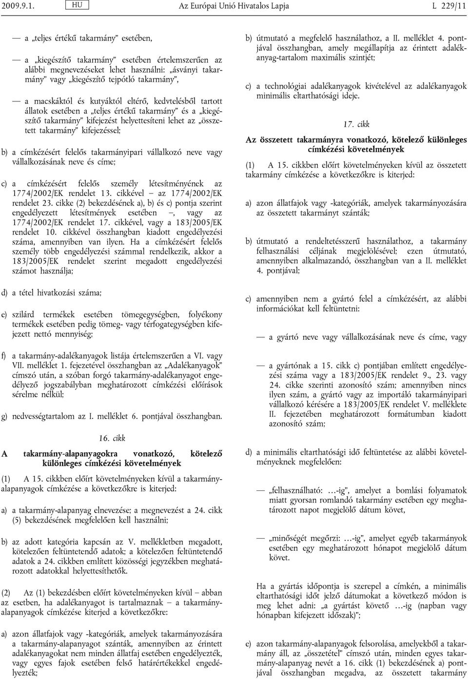 tejpótló takarmány, a macskáktól és kutyáktól eltérő, kedvtelésből tartott állatok esetében a teljes értékű takarmány és a kiegészítő takarmány kifejezést helyettesíteni lehet az összetett takarmány