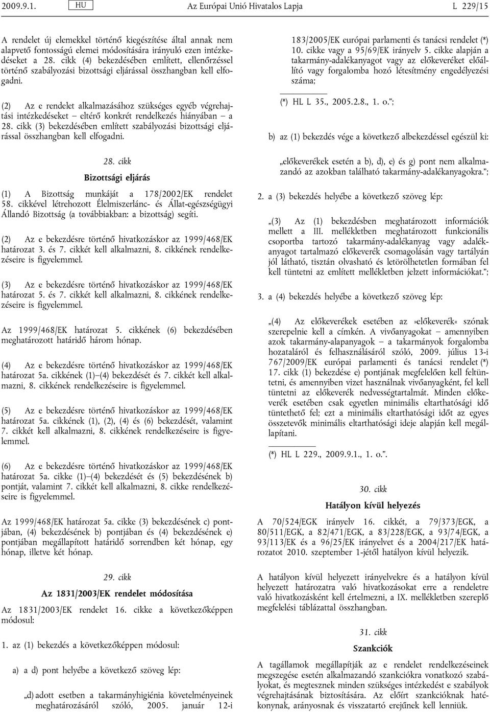 (2) Az e rendelet alkalmazásához szükséges egyéb végrehajtási intézkedéseket eltérő konkrét rendelkezés hiányában a 28.
