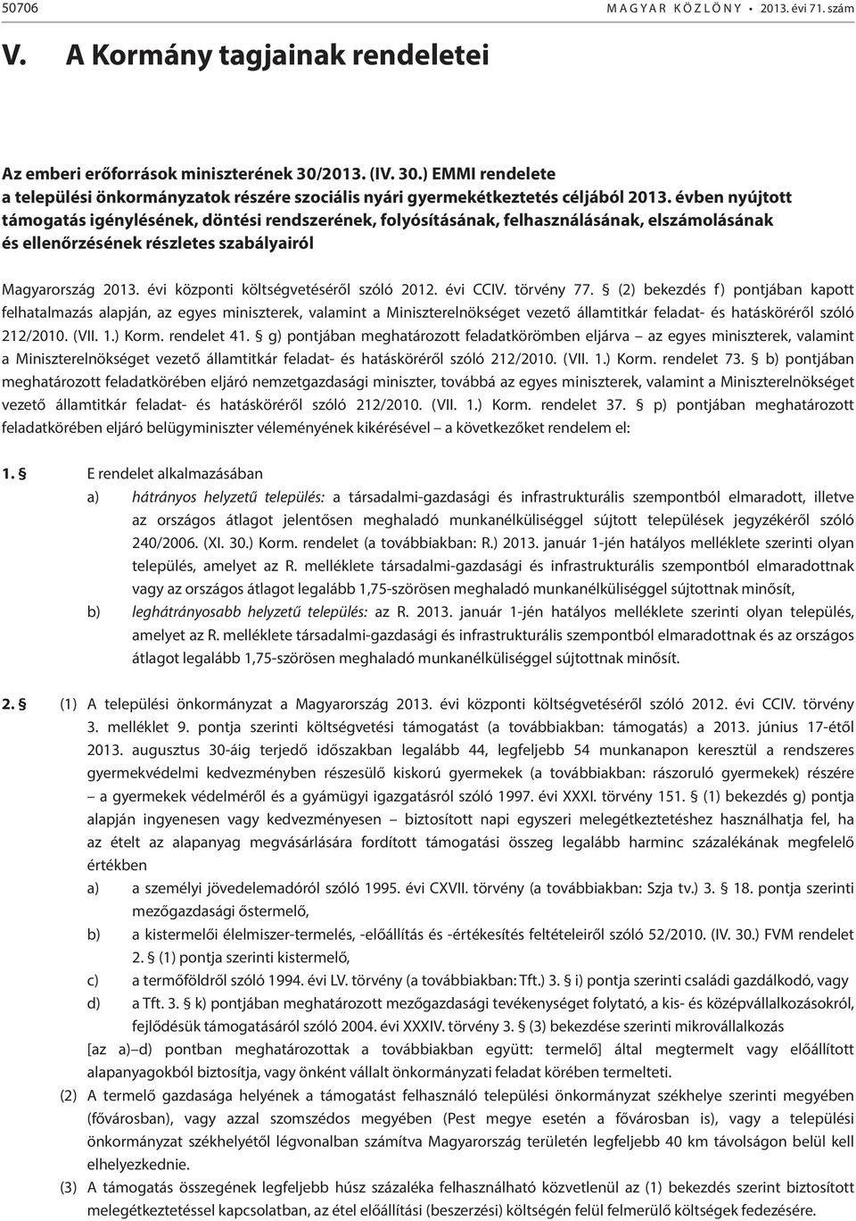 évben nyújtott támogatás igénylésének, döntési rendszerének, folyósításának, felhasználásának, elszámolásának és ellenőrzésének részletes szabályairól Magyarország 2013.