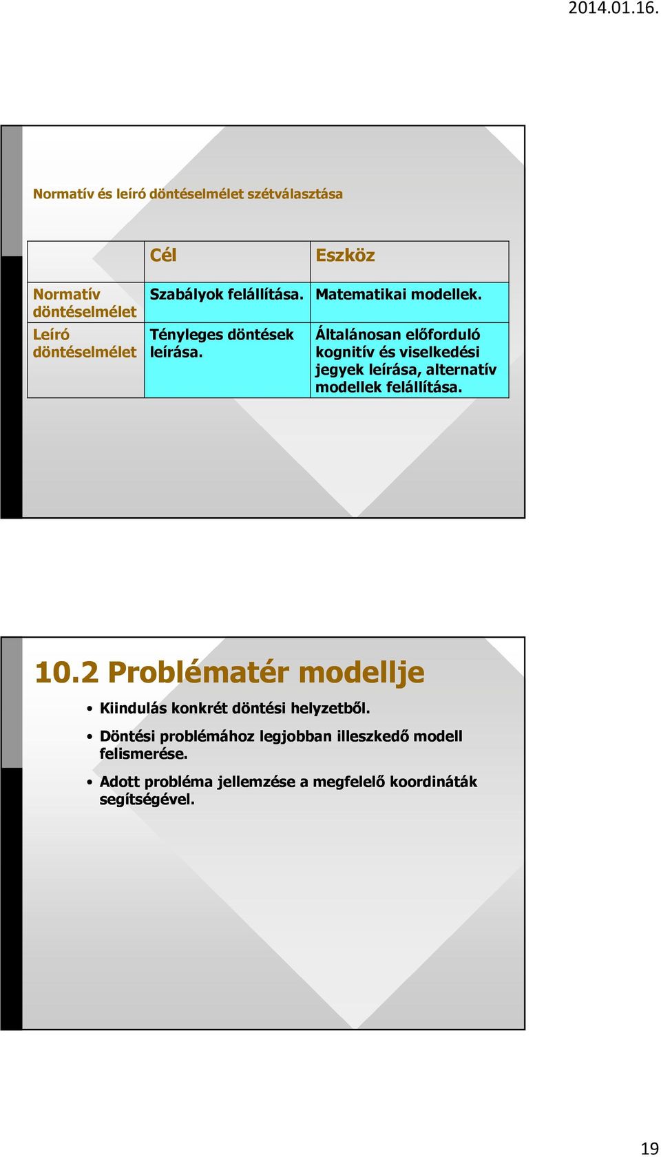 Általánosan előforduló kognitív és viselkedési jegyek leírása, alternatív modellek felállítása. 10.