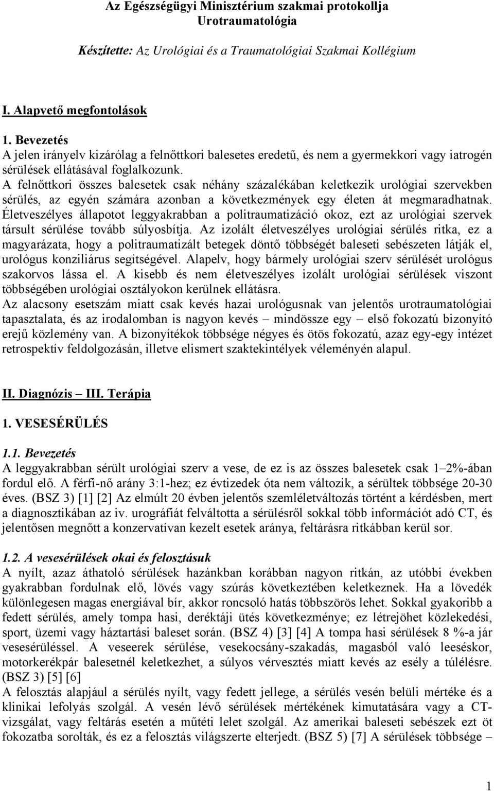 A felnőttkori összes balesetek csak néhány százalékában keletkezik urológiai szervekben sérülés, az egyén számára azonban a következmények egy életen át megmaradhatnak.