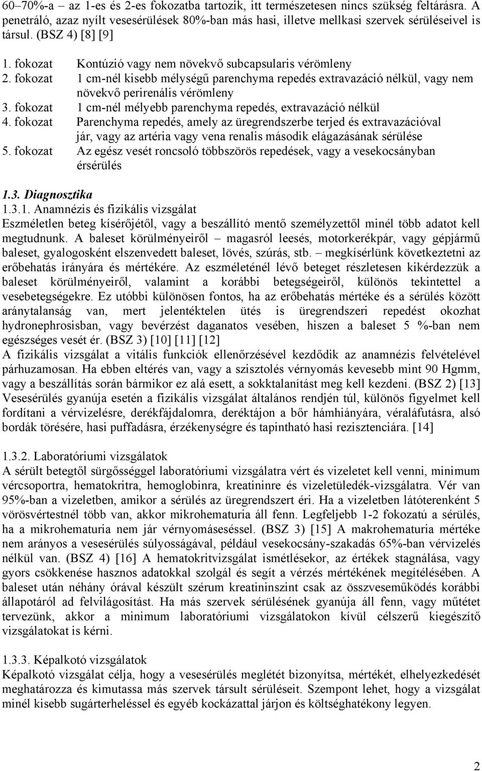 fokozat 1 cm-nél mélyebb parenchyma repedés, extravazáció nélkül 4.