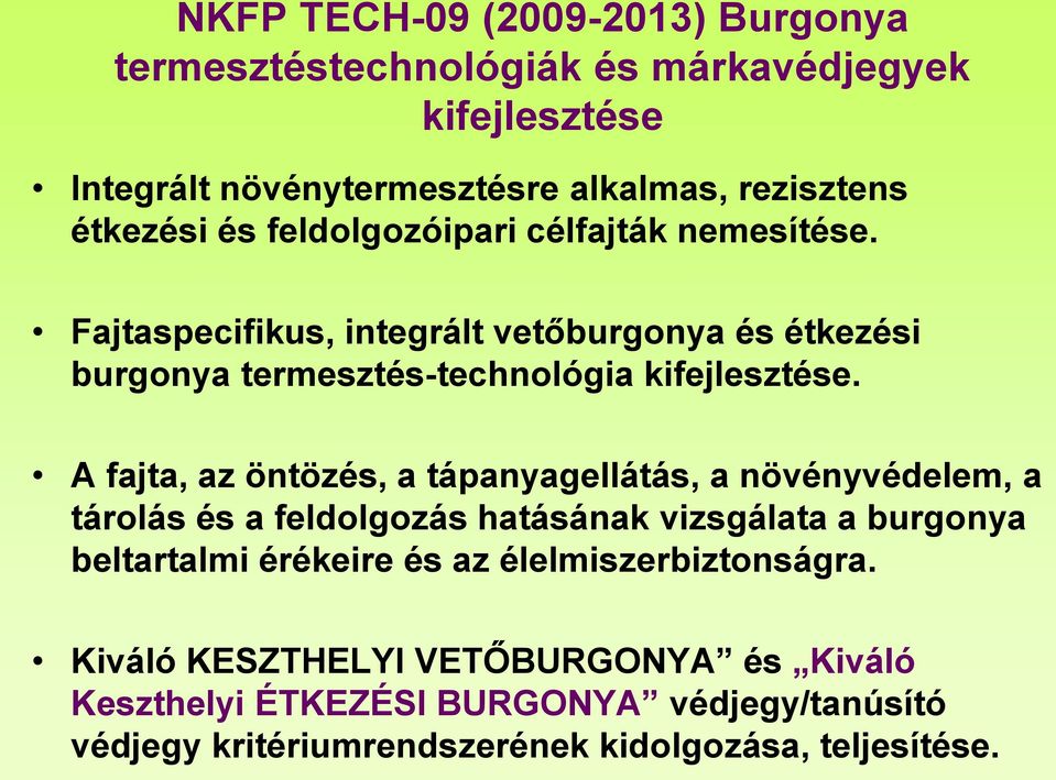 A fajta, az öntözés, a tápanyagellátás, a növényvédelem, a tárolás és a feldolgozás hatásának vizsgálata a burgonya beltartalmi érékeire és az