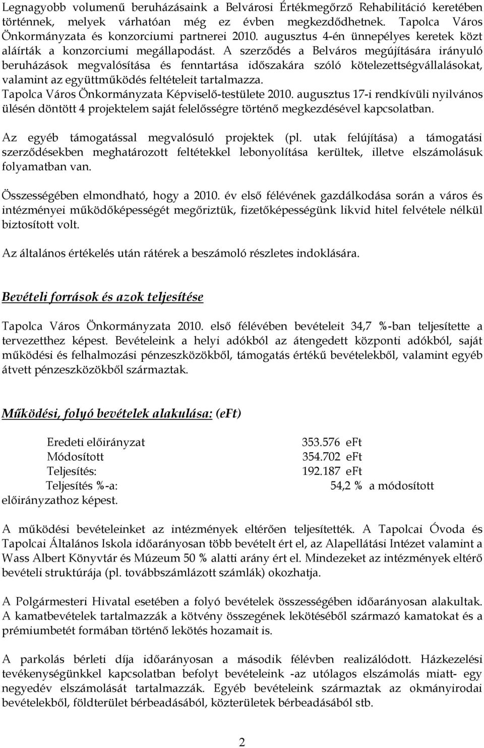 A szerződés a Belváros megújítására irányuló beruházások megvalósítása és fenntartása időszakára szóló kötelezettségvállalásokat, valamint az együttműködés feltételeit tartalmazza.