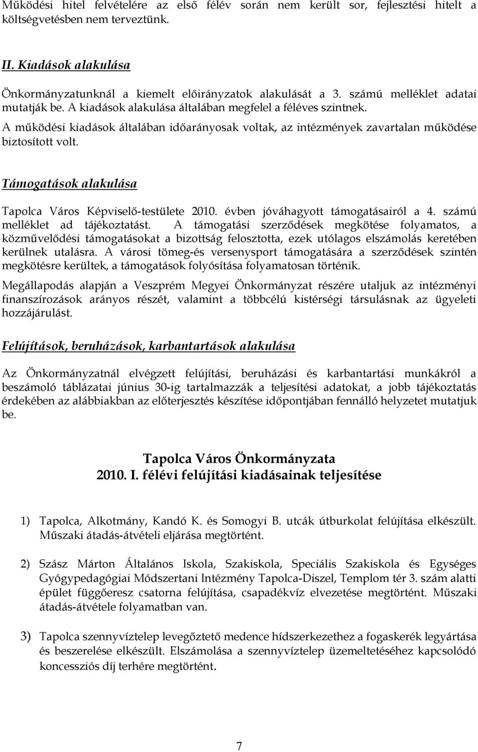 Támogatások alakulása Tapolca Város Képviselő-testülete 2010. évben jóváhagyott támogatásairól a 4. számú melléklet ad tájékoztatást.