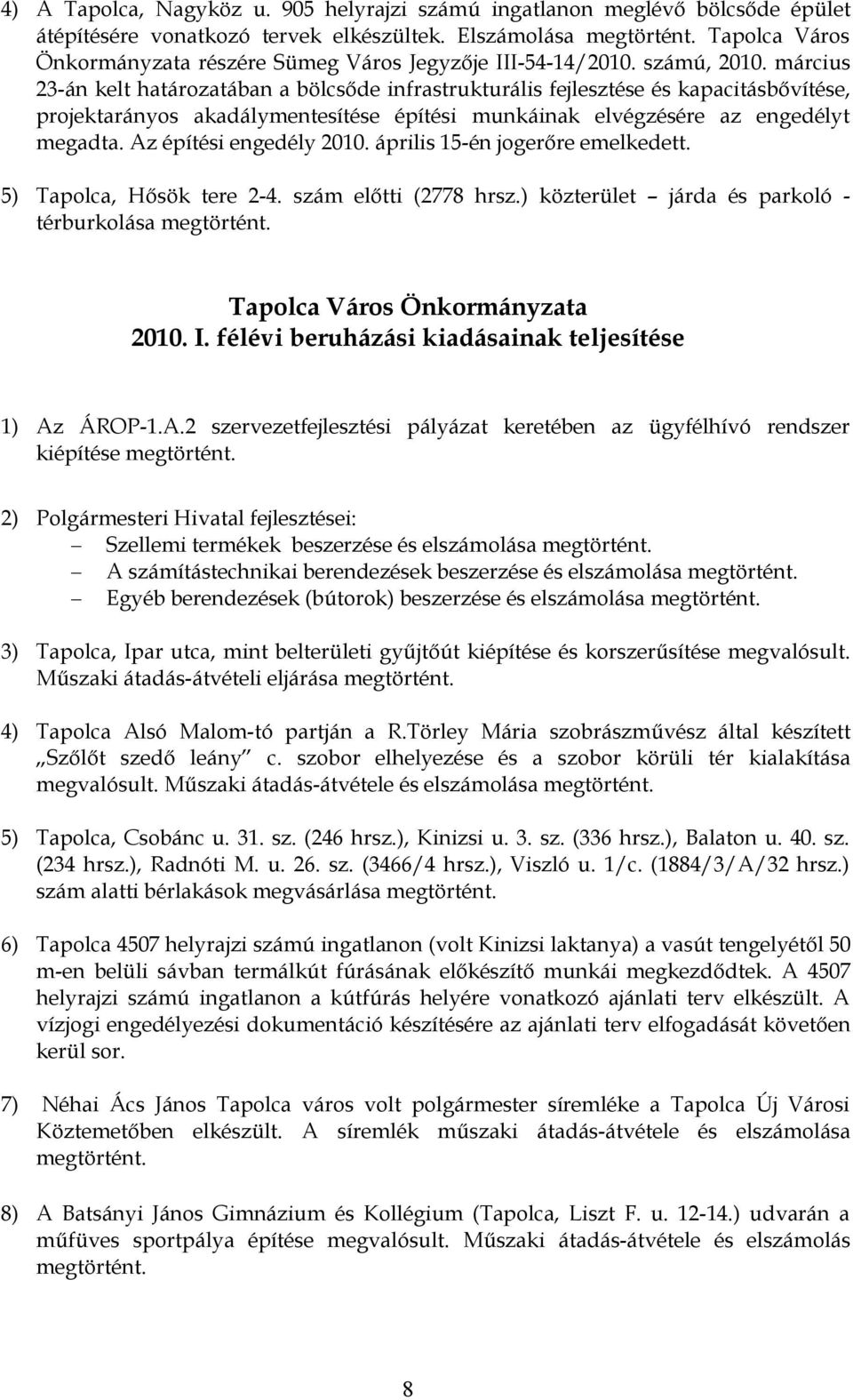 március 23-án kelt határozatában a bölcsőde infrastrukturális fejlesztése és kapacitásbővítése, projektarányos akadálymentesítése építési munkáinak elvégzésére az engedélyt megadta.