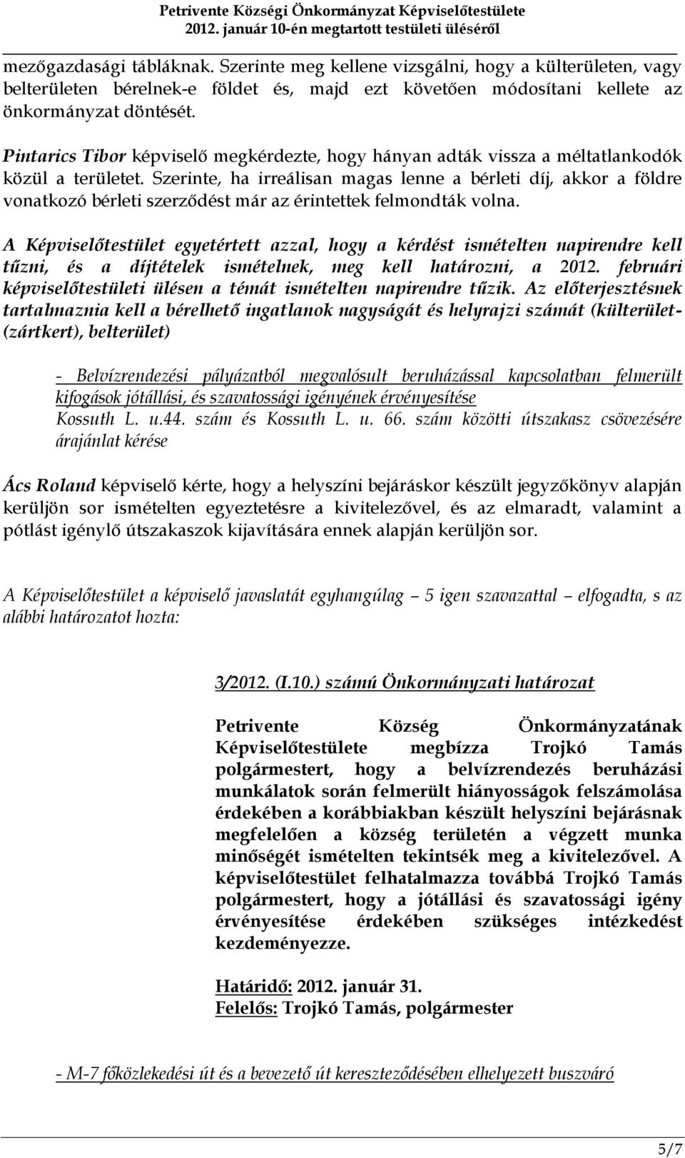 Szerinte, ha irreálisan magas lenne a bérleti díj, akkor a földre vonatkozó bérleti szerződést már az érintettek felmondták volna.