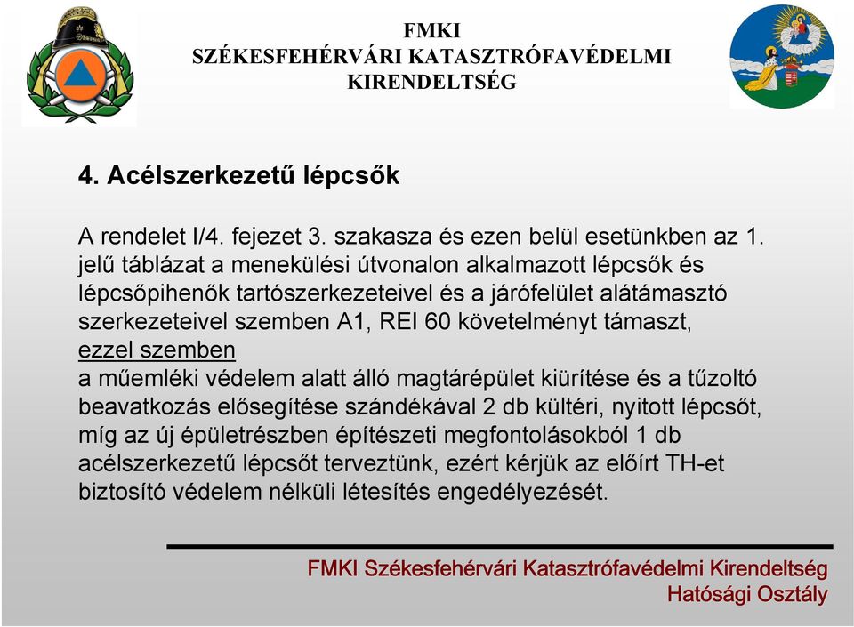 A1, REI 60 követelményt támaszt, ezzel szemben a műemléki védelem alatt álló magtárépület kiürítése és a tűzoltó beavatkozás elősegítése