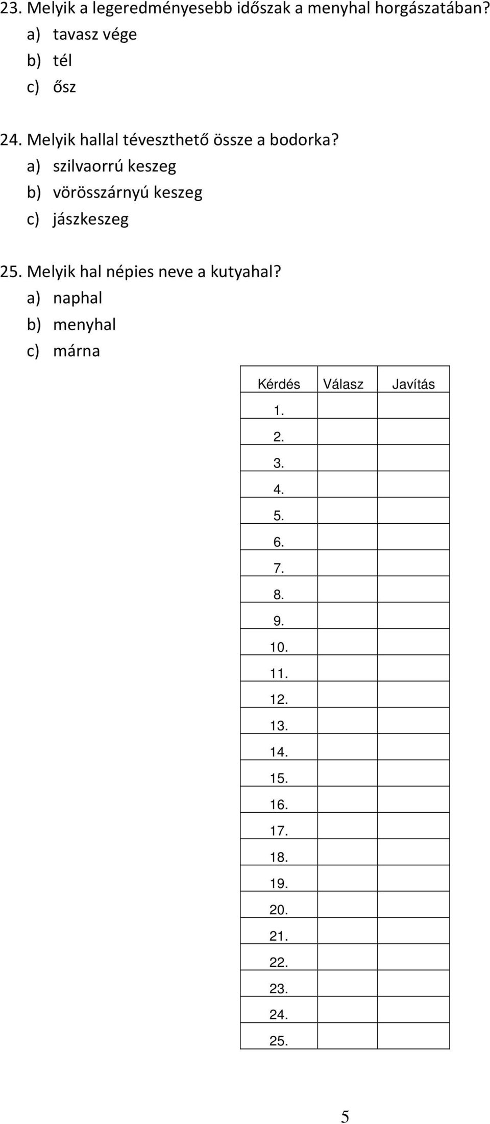 a) szilvaorrú keszeg b) vörösszárnyú keszeg c) jászkeszeg 25.