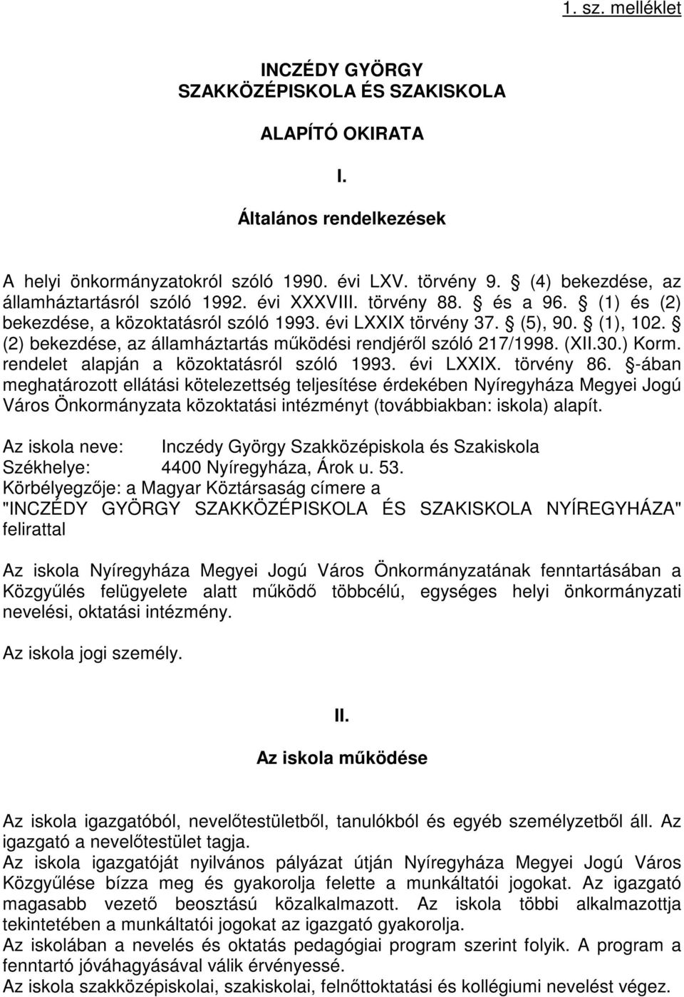 (2) bekezdése, az államháztartás működési rendjéről szóló 217/1998. (XII.30.) Korm. rendelet alapján a közoktatásról szóló 1993. évi LXXIX. törvény 86.