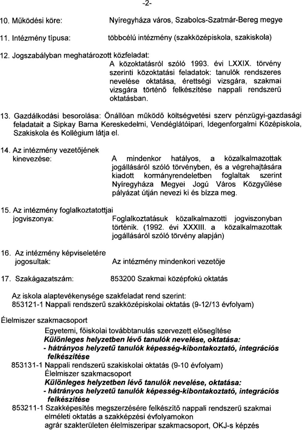 törvény szerinti közoktatási feladatok: tanulók rendszeres nevelése oktatása, érettségi vizsgára, szakmai vizsgára történő nappali rendszerű oktatásban. -2 13.
