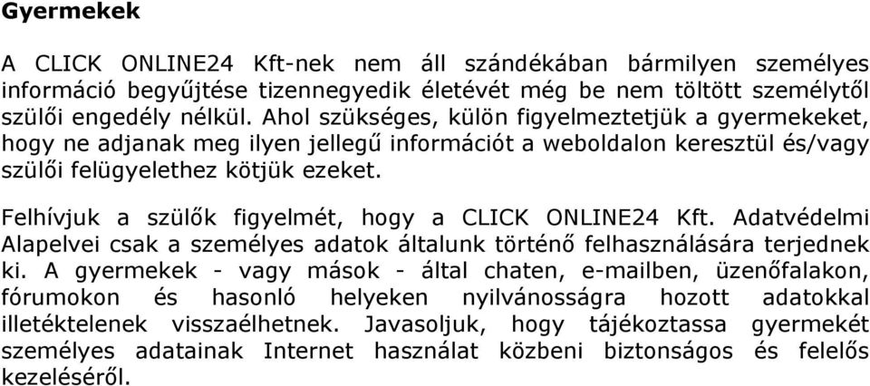 Felhívjuk a szülők figyelmét, hogy a CLICK ONLINE24 Kft. Adatvédelmi Alapelvei csak a személyes adatok általunk történő felhasználására terjednek ki.