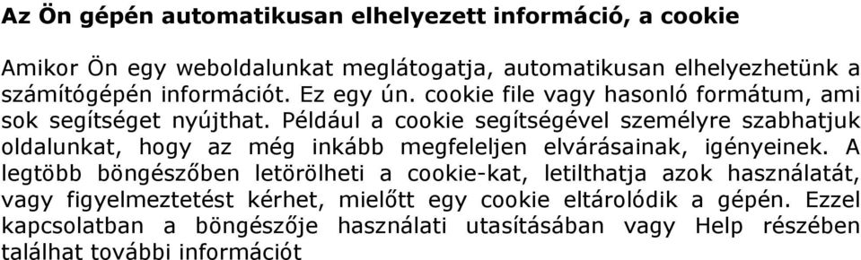 Például a cookie segítségével személyre szabhatjuk oldalunkat, hogy az még inkább megfeleljen elvárásainak, igényeinek.