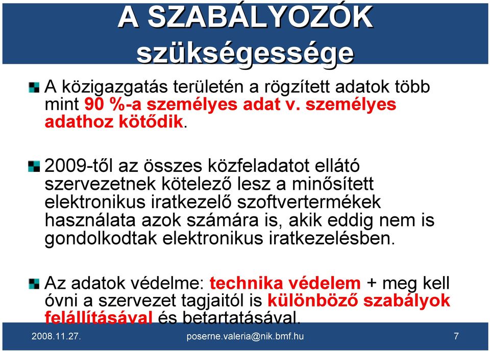 2009-től az összes közfeladatot ellátó szervezetnek kötelező lesz a minősített elektronikus iratkezelő szoftvertermékek