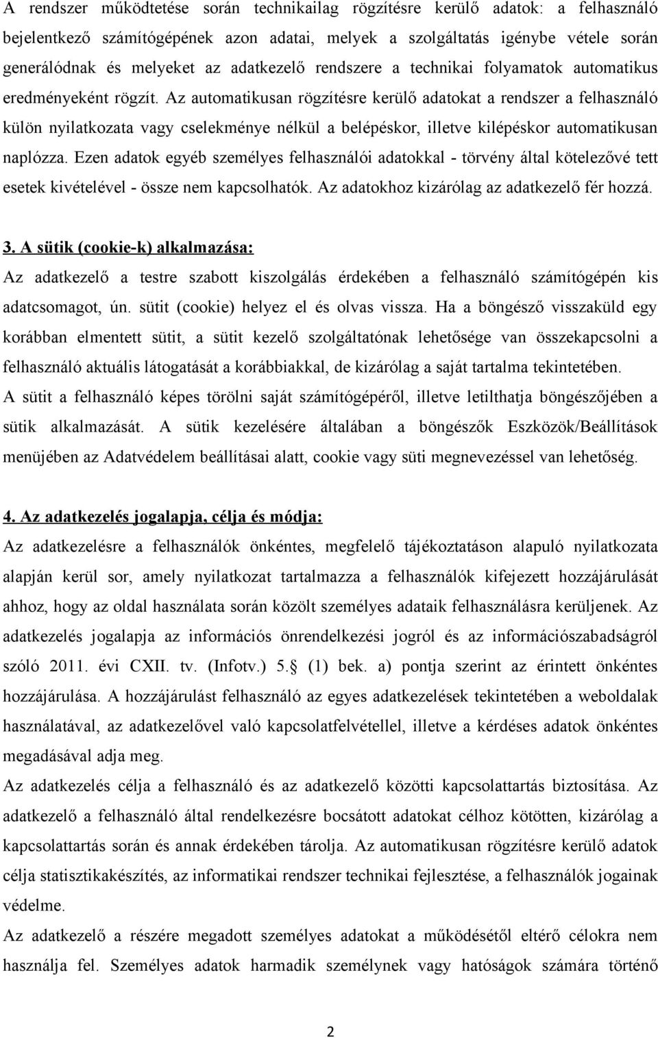 Az automatikusan rögzítésre kerülő adatokat a rendszer a felhasználó külön nyilatkozata vagy cselekménye nélkül a belépéskor, illetve kilépéskor automatikusan naplózza.