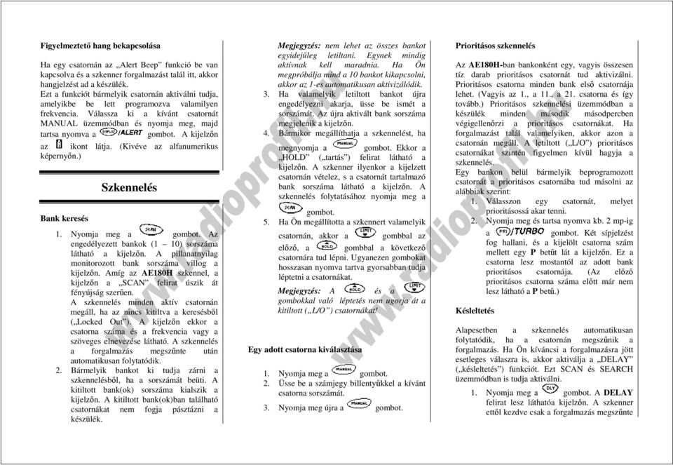 A kijelzın az ikont látja. (Kivéve az alfanumerikus képernyın.) Bank keresés Szkennelés 1. Nyomja meg a gombot. Az engedélyezett bankok (1 10) sorszáma látható a kijelzın.